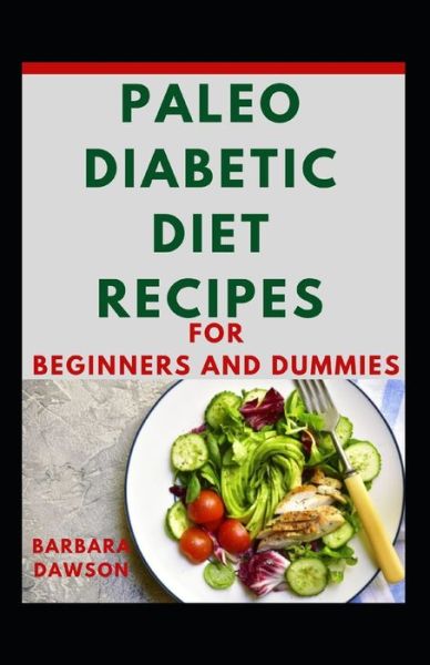 Cover for Barbara Dawson · Paleo Diabetic Diet Recipes For Beginners And Dummies (Paperback Book) (2020)