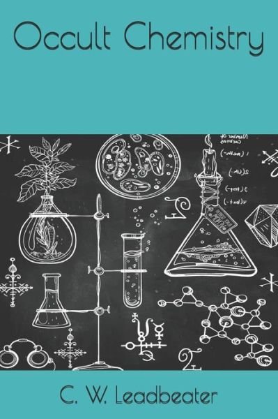 Occult Chemistry - Annie Besant - Bøger - INDEPENDENTLY PUBLISHED - 9798690643478 - 28. januar 2021