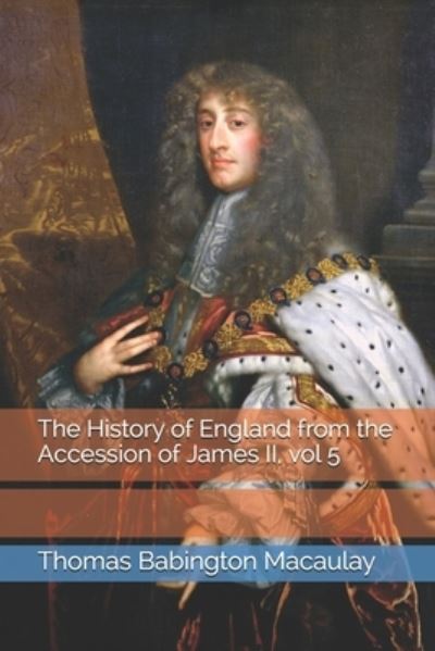 Cover for Thomas Babington Macaulay · The History of England from the Accession of James II, vol 5 (Paperback Book) (2021)