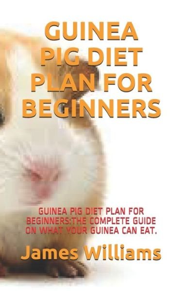 Cover for James Williams · Guinea Pig Diet Plan for Beginners (Paperback Book) (2021)