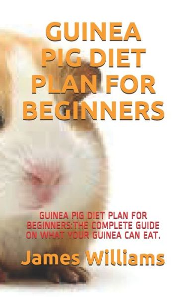 Cover for James Williams · Guinea Pig Diet Plan for Beginners (Pocketbok) (2021)