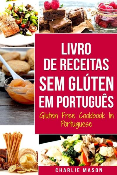 Cover for Charlie Mason · Livro de Receitas Sem Gluten Em portugues/ Gluten Free Cookbook In Portuguese (Paperback Book) (2021)