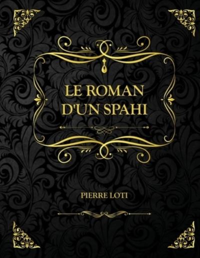 Cover for Pierre Loti · Le Roman d'un spahi: Edition Collector - Pierre Loti (Taschenbuch) (2021)