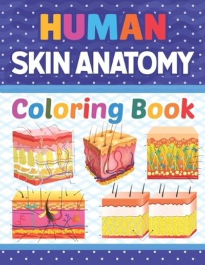 Cover for Marniaczell Publication · Human Skin Anatomy Coloring Book: Skin Anatomy Coloring Book for kids.Human Skin Anatomy Coloring Pages for Kids Toddlers Teens.Human Body Anatomy Coloring Book For Medical &amp; Nursing Students.Human Skin Anatomy Coloring and Activity Book for Kids &amp; Adults (Taschenbuch) (2021)