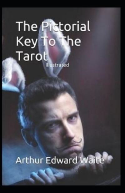 The Pictorial Key to the Tarot Illustrated - Arthur Edward Waite - Books - Independently Published - 9798745592478 - April 28, 2021