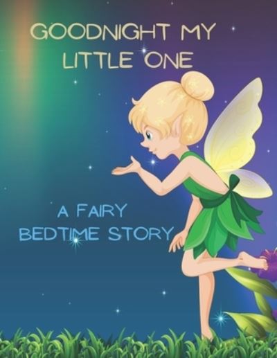 Cover for Maggie Lee Bennett Creations · Good Night My Little One: A Fairy Bedtime Story for Kids (Paperback Book) (2022)