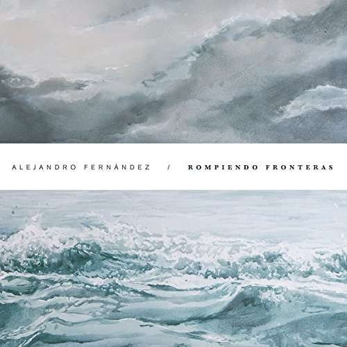 Cover for Alejandro Fernandez · Rompiendo Fronteras (CD) [Digipak] (2017)