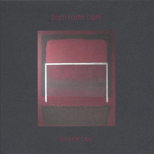 Bottle Boy - Burn Rome Burn - Musiikki - CDB - 0837101099479 - tiistai 7. helmikuuta 2006