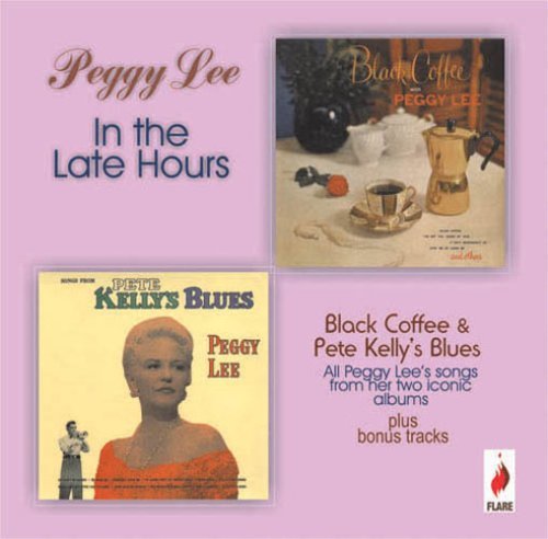 In The Late Hours - Black Coffee & Pete Kelly's Blues - Peggy Lee - Musique - FLARE - 5031344002479 - 14 novembre 2013