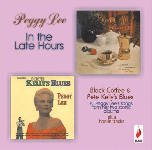 In The Late Hours - Black Coffee & Pete Kelly's Blues - Peggy Lee - Musik - FLARE - 5031344002479 - 14. november 2013