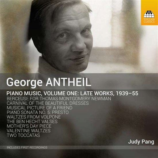 George Antheil: Piano Music. Volume One: Late Works. 1939-55 - Judy Pang - Musiikki - TOCCATA CLASSICS - 5060113444479 - perjantai 27. heinäkuuta 2018