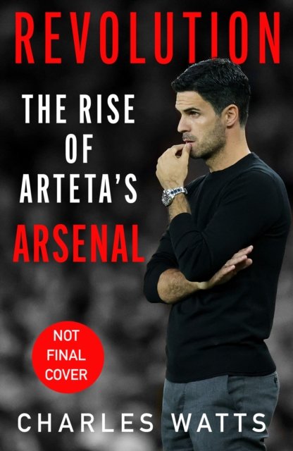 Cover for Charles Watts · Revolution: The Rise of Arteta’s Arsenal (Hardcover Book) (2023)