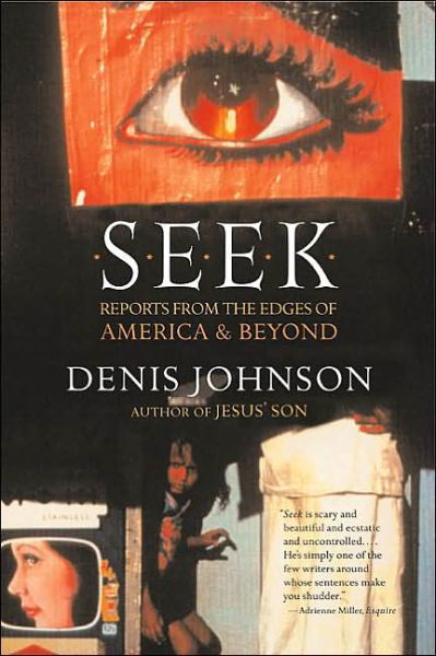 Seek: Reports from the Edges of America & Beyond - Denis Johnson - Livros - HarperCollins - 9780060930479 - 19 de março de 2002