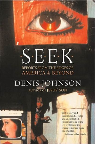 Cover for Denis Johnson · Seek: Reports from the Edges of America &amp; Beyond (Paperback Bog) (2002)