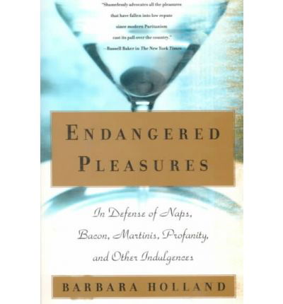 Cover for Barbara Holland · Endangered Pleasures: in Defense of Naps, Bacon, Martinis, Profanity, and Other Indulgences (Pocketbok) (2000)