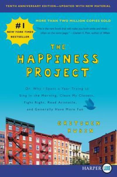 Cover for Gretchen Rubin · The Happiness Project, Tenth Anniversary Edition : Or, Why I Spent a Year Trying to Sing in the Morning, Clean My Closets, Fight Right, Read Aristotle, and Generally Have More Fun (Taschenbuch) (2019)