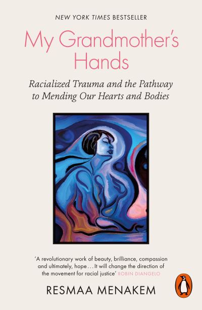 Cover for Resmaa Menakem · My Grandmother's Hands: Racialized Trauma and the Pathway to Mending Our Hearts and Bodies (Paperback Book) (2021)