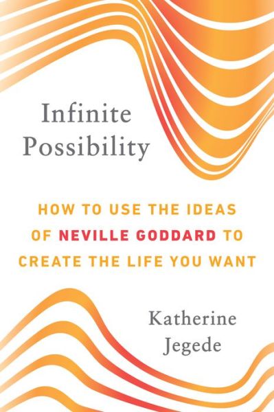 Cover for Jegede, Katherine (Katherine Jegede) · Infinite Possibility: How to Use the Ideas of Neville Goddard to Create the Life You Want (Paperback Book) (2018)