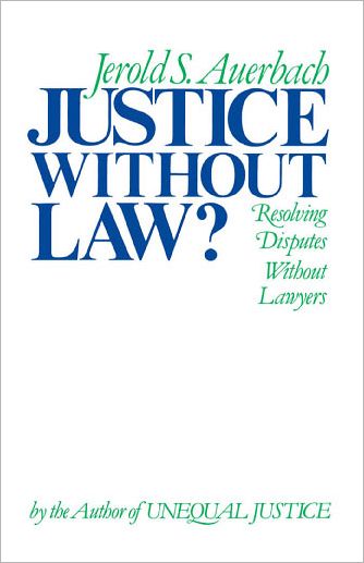 Justice without Law: Resolving Disputes without Lawyers - Jerold S. Auerbach - Books - Oxford University Press Inc - 9780195034479 - March 29, 1984