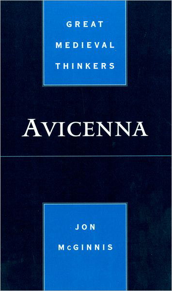 Cover for McGinnis, Jon (Assistant Professor of Philosophy, Assistant Professor of Philosophy, University of Missouri, St. Louis) · Avicenna - Great Medieval Thinkers (Hardcover Book) (2010)