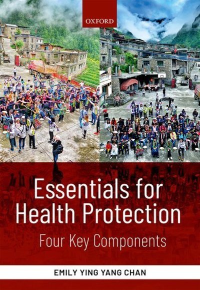 Cover for Chan, Emily Ying Yang (Professor, Professor, Collaborating Centre for Oxford University and CUHK for Disaster and Medical Humanitarian Response (CCOUC), JC School of Public Health, Prince of Wales Hospital, Shatin, Hong Kong) · Essentials for Health Protection: Four Key Components (Paperback Book) (2019)