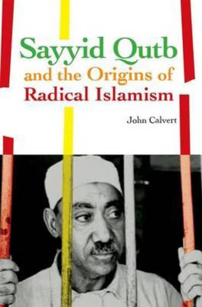 Cover for John Calvert · Sayyid Qutb and the Origins of Radical Islamism (Paperback Book) (2018)