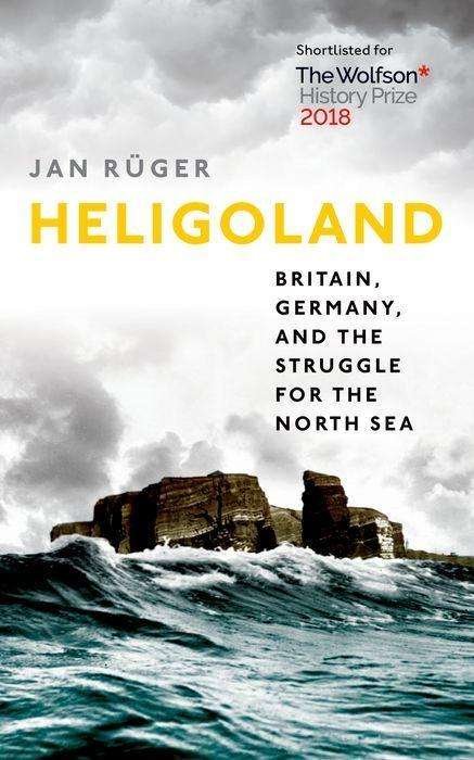 Cover for Ruger, Jan (Professor of History, Birkbeck, University of London) · Heligoland: Britain, Germany, and the Struggle for the North Sea (Paperback Bog) (2019)