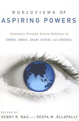 Cover for Nau · Worldviews of Aspiring Powers: Domestic Foreign Policy Debates in China, India, Iran, Japan and Russia (Hardcover Book) (2012)