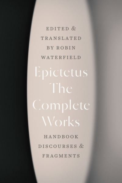 Cover for Epictetus · The Complete Works: Handbook, Discourses, and Fragments (Paperback Bog) (2022)