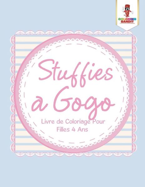 Cover for Coloring Bandit · Stuffies a Gogo : Livre de Coloriage Pour Filles 4 Ans (Paperback Book) (2017)