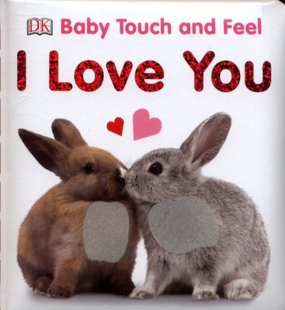 Cover for Dk · Baby Touch and Feel I Love You - Baby Touch and Feel (Tavlebog) (2017)