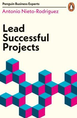 Cover for Antonio Nieto-Rodriguez · Lead Successful Projects - Penguin Business Experts Series (Paperback Book) (2019)