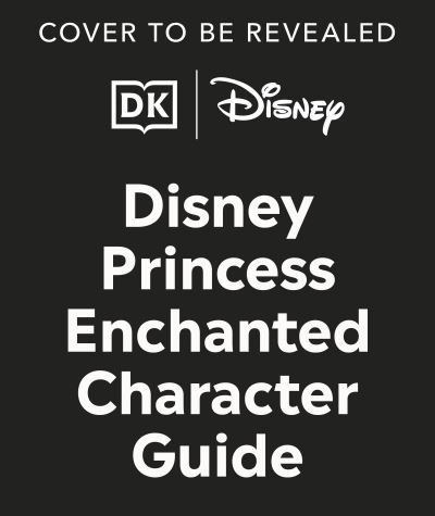 Cover for Dk · Disney Princess Enchanted Character Guide New Edition: Relive the Spellbinding Stories of the Disney Princesses in This Magical Guide (Innbunden bok) (2025)