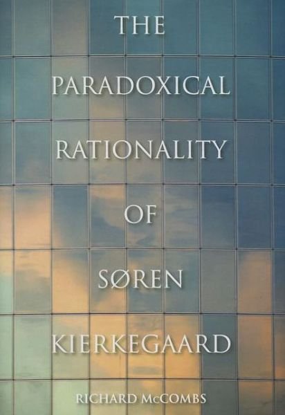 Cover for Richard McCombs · The Paradoxical Rationality of Søren Kierkegaard (Gebundenes Buch) (2013)