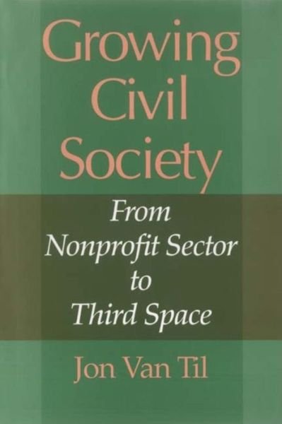 Cover for Jon Van Til · Growing Civil Society: From Nonprofit Sector to Third Space (Paperback Book) (2008)