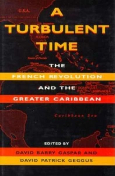 Cover for David Barry Gaspar · A Turbulent Time: The French Revolution and the Greater Caribbean (Inbunden Bok) (1997)