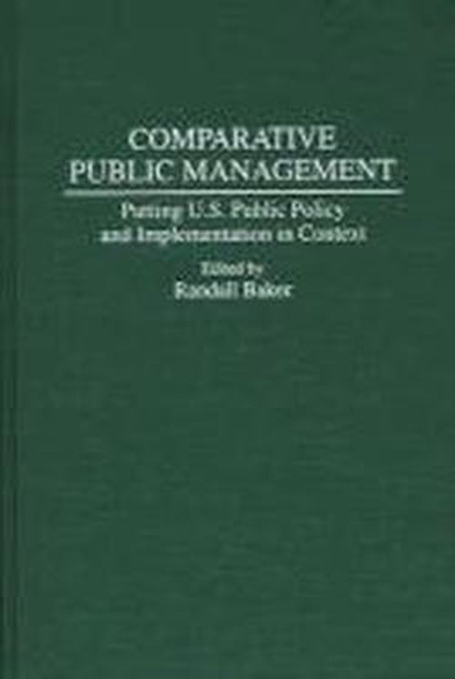 Cover for Randall Baker · Comparative Public Management: Putting U.S. Public Policy and Implementation in Context (Hardcover Book) (1994)