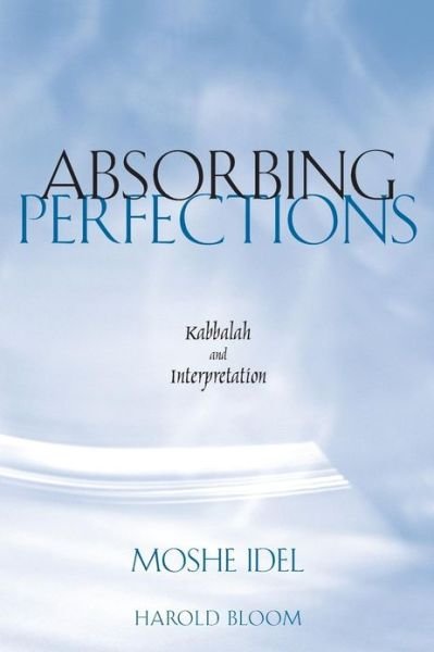 Cover for Moshe Idel · Absorbing Perfections: Kabbalah and Interpretation (Paperback Book) (2002)