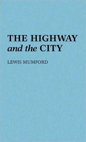 Cover for Lewis Mumford · The Highway and the City (Inbunden Bok) (1981)