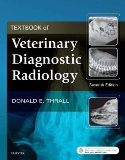 Cover for Thrall, Donald E. (Clinical Professor Department of Molecular Biomedical Sciences College of Veterinary Medicine North Carolina State University Raleigh, NC  27695 Radiologist / Consultant VDIC - IDEXX Telemedicine Consultants IDEXX Laboratories, Inc. Cla · Textbook of Veterinary Diagnostic Radiology (Hardcover bog) (2018)
