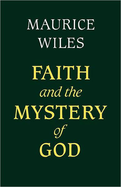 Cover for Maurice Wiles · Faith and the Mystery of God (Hardcover bog) [1st Ed. edition] (2012)
