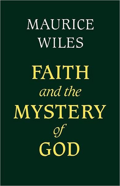 Cover for Maurice Wiles · Faith and the Mystery of God (Inbunden Bok) [1st Ed. edition] (2012)