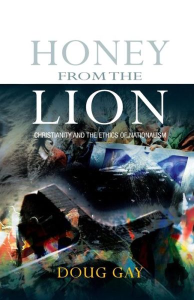 Cover for Doug Gay · Honey from the Lion: Christianity and the Ethics of Nationalism (Paperback Book) (2013)