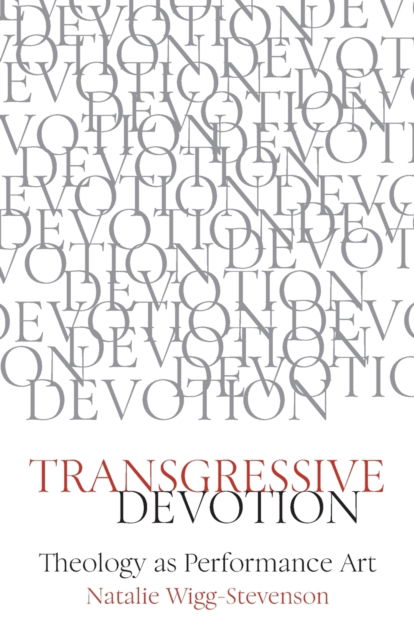 Cover for Natalie Wigg-Stevenson · Transgressive Devotion: Theology as Performance Art (Paperback Book) (2021)