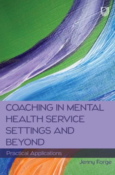 Coaching in Mental Health Service Settings and Beyond: Practical Applications - Jenny Forge - Books - Open University Press - 9780335250479 - April 1, 2022