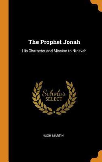 The Prophet Jonah - Hugh Martin - Books - Franklin Classics Trade Press - 9780344511479 - October 30, 2018