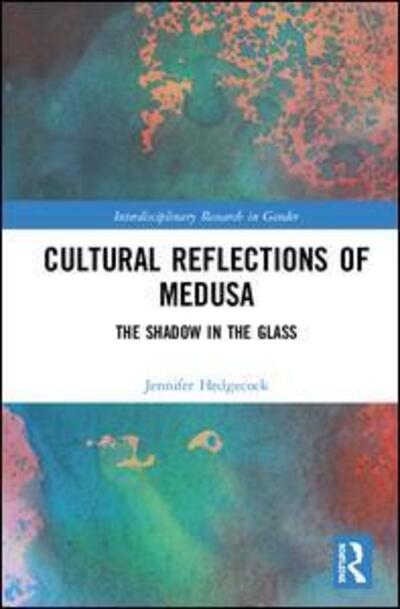 Cover for Jennifer Hedgecock · Cultural Reflections of Medusa: The Shadow in the Glass - Interdisciplinary Research in Gender (Hardcover Book) (2019)