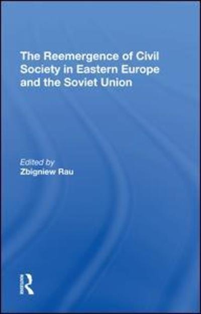 Cover for Zbigniew Rau · The Reemergence Of Civil Society In Eastern Europe And The Soviet Union (Gebundenes Buch) (2019)