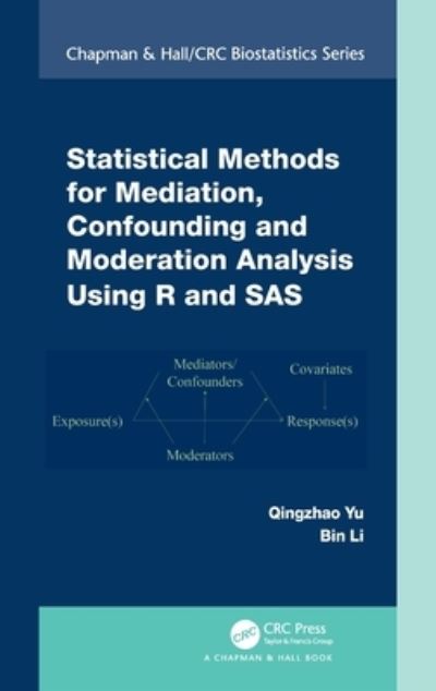 Statistical Methods for Mediation, Confounding and Moderation Analysis Using R and SAS - Chapman & Hall / CRC Biostatistics Series - Qingzhao Yu - Livros - Taylor & Francis Ltd - 9780367365479 - 21 de março de 2022