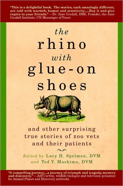 The Rhino with Glue-on Shoes: and Other Surprising True Stories of Zoo Vets and Their Patients - Lucy H Spelman - Books - Delta - 9780385341479 - June 23, 2009